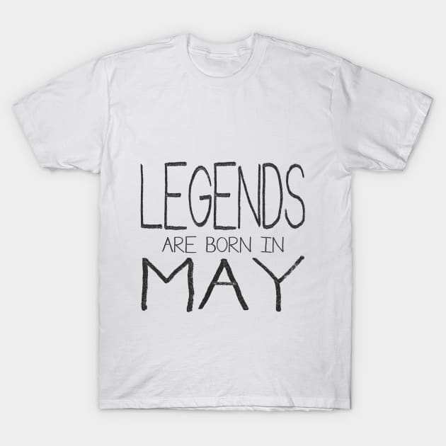 Legends Are Born In May T-Shirt by ahgee